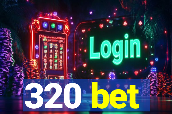 320 bet